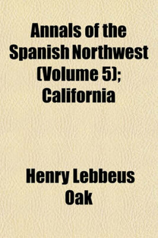 Cover of Annals of the Spanish Northwest (Volume 5); California