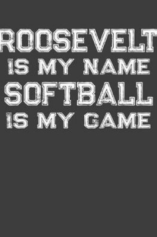 Cover of Roosevelt Is My Name Softball Is My Game