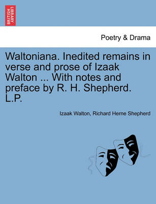 Book cover for Waltoniana. Inedited Remains in Verse and Prose of Izaak Walton ... with Notes and Preface by R. H. Shepherd. L.P.