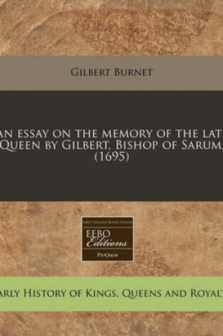 Cover of An Essay on the Memory of the Late Queen by Gilbert, Bishop of Sarum. (1695)