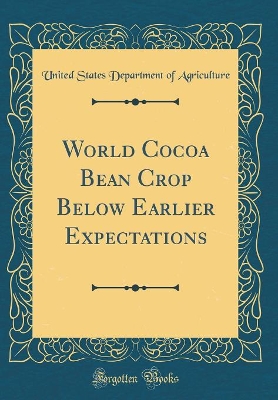 Book cover for World Cocoa Bean Crop Below Earlier Expectations (Classic Reprint)