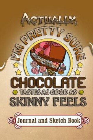 Cover of Actually, I'm Pretty Sure Chocolate Tastes As Good As Skinny Feels