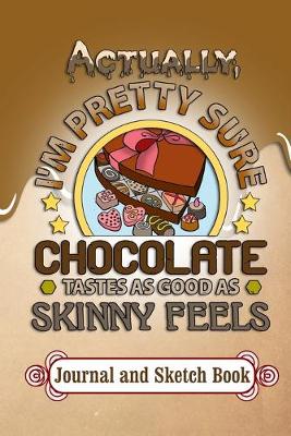 Book cover for Actually, I'm Pretty Sure Chocolate Tastes As Good As Skinny Feels