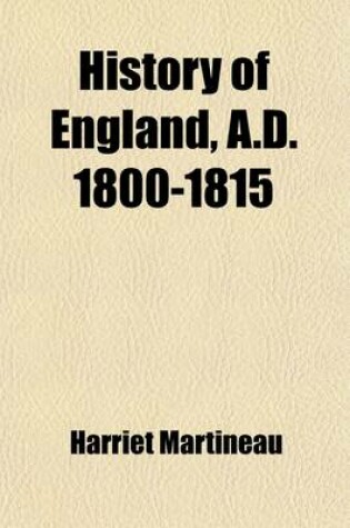 Cover of History of England, A.D. 1800-1815; Being an Introduction to the History of the Peace