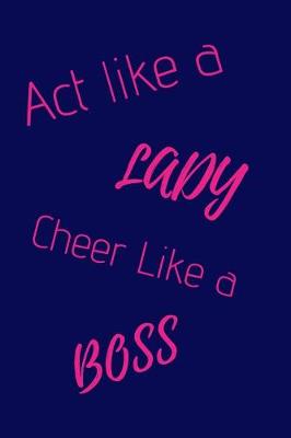 Book cover for ACT Like a Lady Cheer Like a Boss
