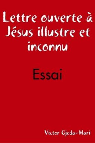 Cover of Lettre Ouverte a Jesus Illustre Et Inconnu - Essai