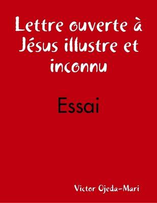 Book cover for Lettre Ouverte a Jesus Illustre Et Inconnu - Essai