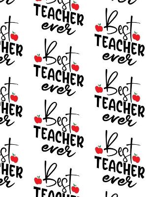 Book cover for Best Teacher Ever Composition Notebook - Large Ruled Notebook - 8.5x11 Lined Notebook (Softcover Journal / Notebook / Diary)