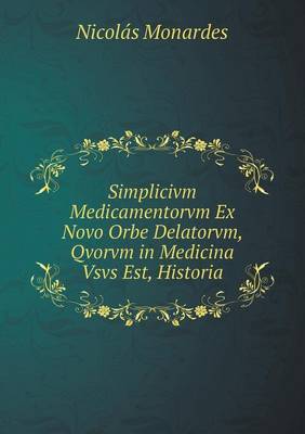 Book cover for Simplicivm Medicamentorvm Ex Novo Orbe Delatorvm, Qvorvm in Medicina Vsvs Est, Historia