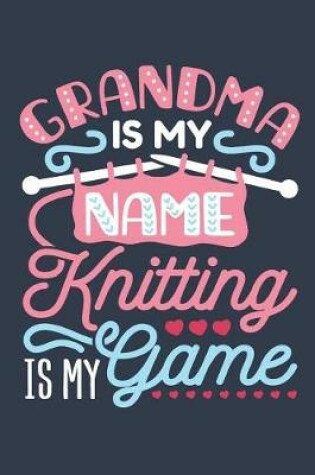 Cover of Grandma Is My Name Knitting Is My Game