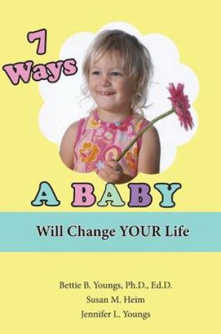 Cover of 7 Ways a Baby Will Change Your Life