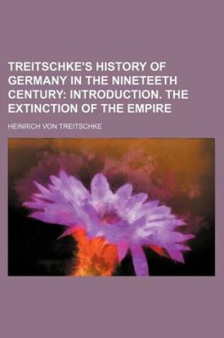 Cover of Treitschke's History of Germany in the Nineteeth Century; Introduction. the Extinction of the Empire