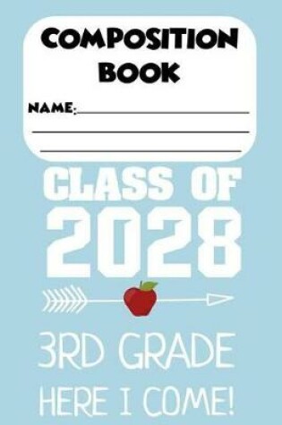 Cover of Composition Book Class Of 2028 3rd Grade Here I Come!