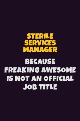 Book cover for Sterile Services manager, Because Freaking Awesome Is Not An Official Job Title