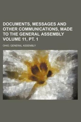 Cover of Documents, Messages and Other Communications, Made to the General Assembly Volume 11, PT. 1