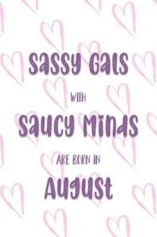 Cover of Sassy Gals with Saucy Minds are Born In August