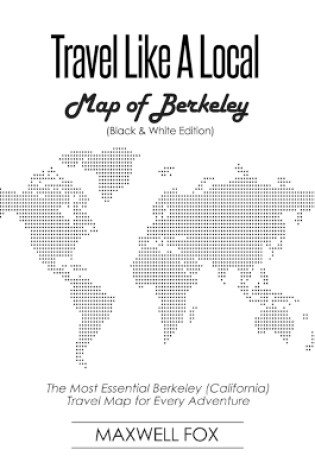 Cover of Travel Like a Local - Map of Berkeley (Black and White Edition)