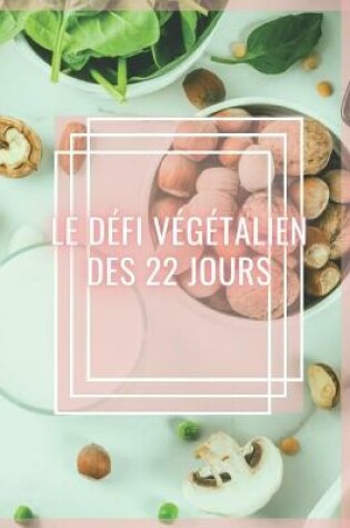 Cover of Le Défi Végétalien Des 22 Jours