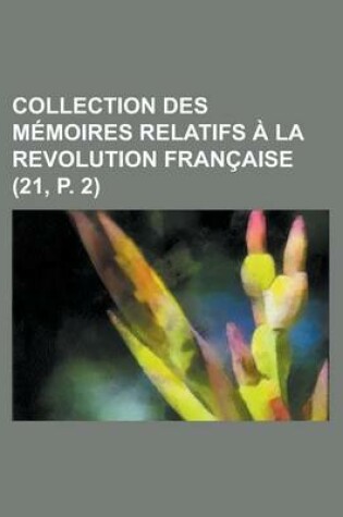 Cover of Collection Des Memoires Relatifs a la Revolution Francaise (21, P. 2)