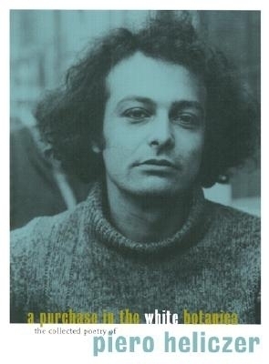 Book cover for Purchase In The White Botanica: The Collected Poetry Of Piero Heliczer, A