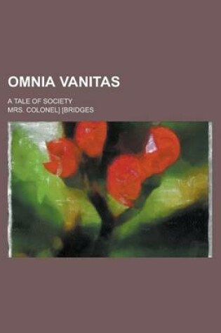 Cover of Omnia Vanitas; A Tale of Society