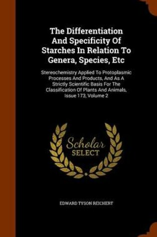 Cover of The Differentiation and Specificity of Starches in Relation to Genera, Species, Etc