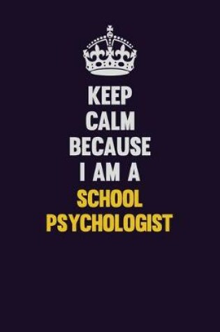 Cover of Keep Calm Because I Am A School Psychologist