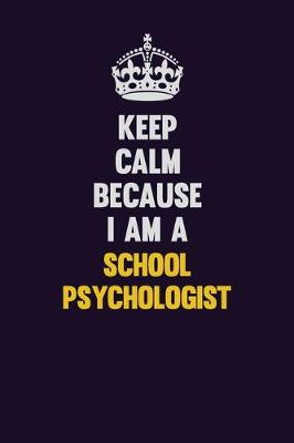 Book cover for Keep Calm Because I Am A School Psychologist