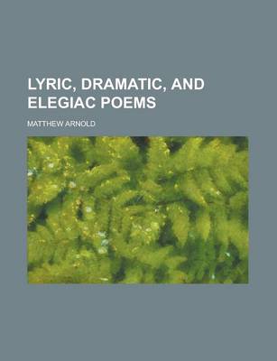 Book cover for Lyric, Dramatic, and Elegiac Poems