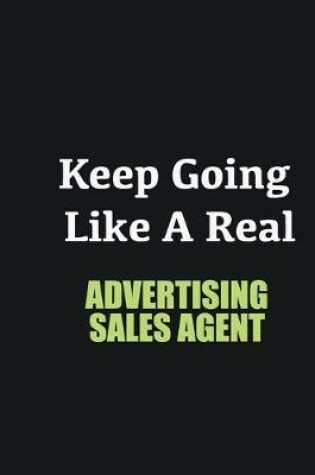 Cover of Keep Going Like a Real Advertising Sales Agent