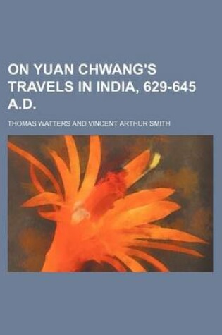 Cover of On Yuan Chwang's Travels in India, 629-645 A.D. (Volume 1)