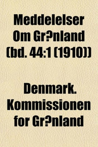 Cover of Meddelelser Om Gronland (Bd. 44