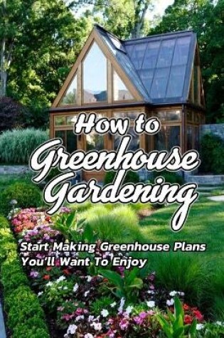 Cover of How to Greenhouse Gardening