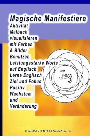 Cover of Magische Manifestiere Aktivität Malbuch visualisieren mit Farben & Bilder Benutzen Leistungsstarke Worte auf Englisch Lerne Englisch Ziel und Fokus Positiv Wachstum und Veränderung