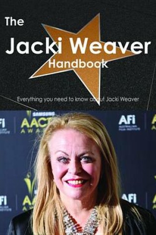 Cover of The Jacki Weaver Handbook - Everything You Need to Know about Jacki Weaver
