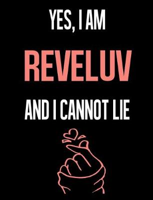 Book cover for Yes, I Am REVELUV And I Cannot Lie