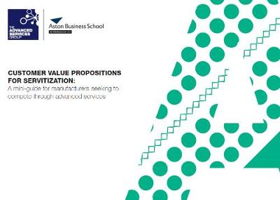 Book cover for Customer Value Propositions for Servitization: A mini-guide for manufacturers seeking to compete through advanced services