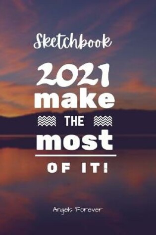 Cover of Sketchbook Make 2021 The Most Of It!