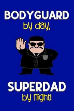 Cover of Bodyguard by day, Superdad by night!