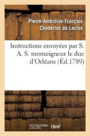 Cover of Instructions Envoyees Par S. A. S. Monseigneur Le Duc d'Orleans