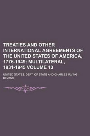 Cover of Treaties and Other International Agreements of the United States of America, 1776-1949 Volume 13; Multilateral, 1931-1945
