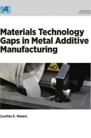 Cover of Materials Technology Gaps in Metal Additive Manufacturing