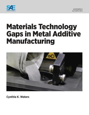 Book cover for Materials Technology Gaps in Metal Additive Manufacturing