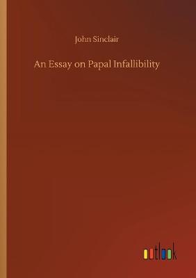 Book cover for An Essay on Papal Infallibility