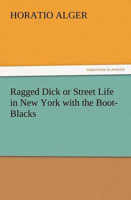 Book cover for Ragged Dick or Street Life in New York with the Boot-Blacks