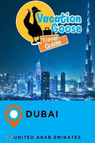 Cover of Vacation Goose Travel Guide Dubai United Arab Emirates