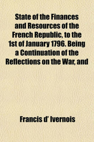 Cover of State of the Finances and Resources of the French Republic, to the 1st of January 1796. Being a Continuation of the Reflections on the War, and