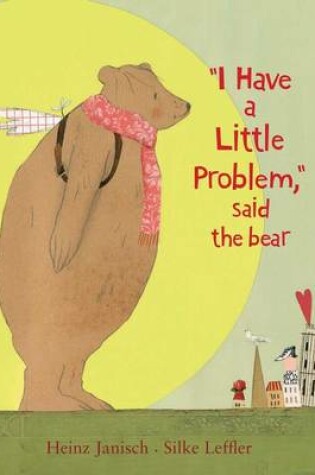 Cover of I Have a Little Problem, Said the Bear