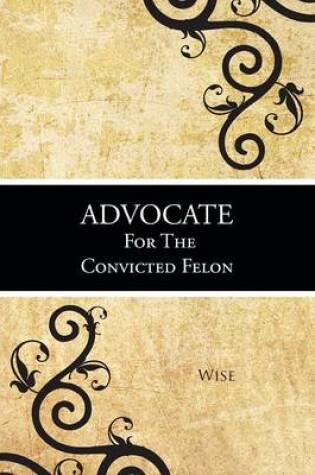 Cover of Advocate for the Convicted Felon