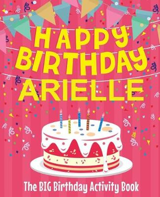 Book cover for Happy Birthday Arielle - The Big Birthday Activity Book